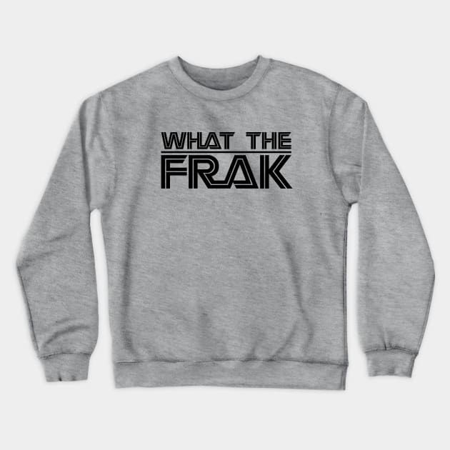 WHAT THE FRAK... BLACK Crewneck Sweatshirt by FbsArts